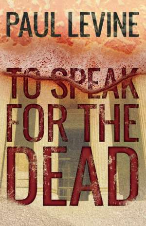 To Speak for the Dead de Paul Levine