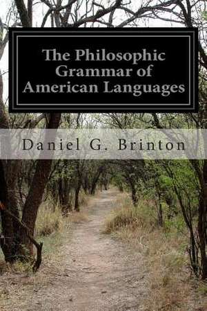 The Philosophic Grammar of American Languages de Daniel G. Brinton