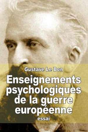 Enseignements Psychologiques de La Guerre Europeenne de Gustave Le Bon