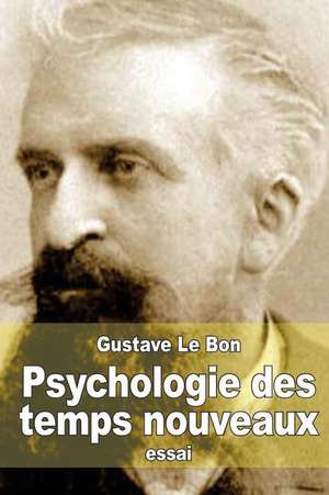 Psychologie Des Temps Nouveaux de Gustave Le Bon