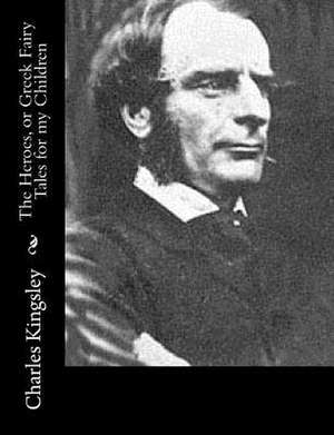 The Heroes, or Greek Fairy Tales for My Children de Charles Kingsley