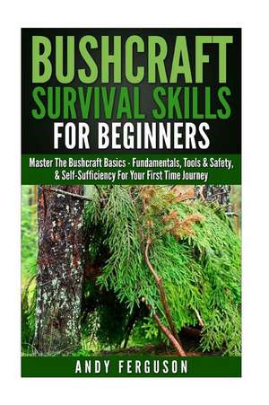 Bushcraft Survival Skills for Beginners de Andy Ferguson