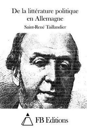 de La Litterature Politique En Allemagne de Saint-Rene Taillandier