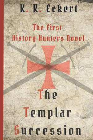 The Templar Succession de K. R. Eckert