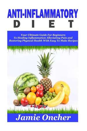 Anti-Inflammatory Diet de Jamie Oncher