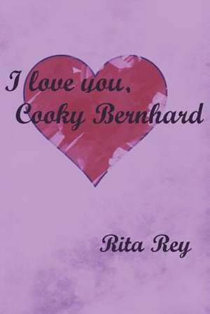 I Love You, Cooky Bernhard de Rita Rey