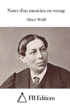 Notes D'Un Musicien En Voyage de Albert Wolff