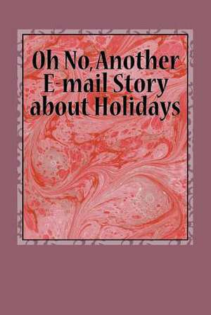 Oh No, Another E-mail Story about Holidays de Michael Armstrong