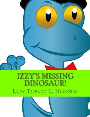 Izzy's Missing Dinosaur! de Lady Tiffany C. McOmber