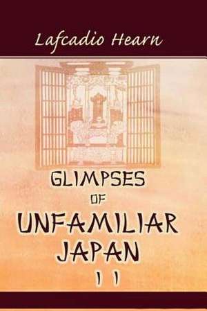 Glimpses of Unfamiliar Japan, Vol. 2 de Lafcadio Hearn