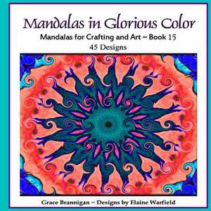 Mandalas in Glorious Color Book 15 de Grace Brannigan