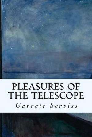 Pleasures of the Telescope de Garrett Serviss