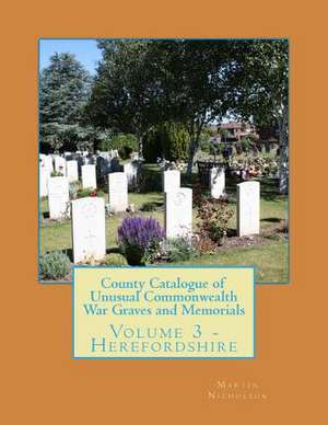 County Catalogue of Unusual Commonwealth War Graves and Memorials de Nicholson, MR Martin P.