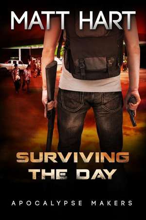 Surviving the Day (Apocalypse Makers Book 2) de Matt Hart