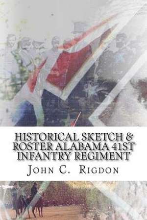 Historical Sketch & Roster of the Alabama 41st Infantry Regiment de John C. Rigdon