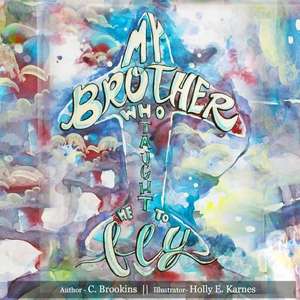 My Brother Who Taught Me to Fly de C. Brookins