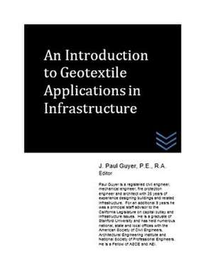 An Introduction to Geotextile Applications in Infrastructure de J. Paul Guyer