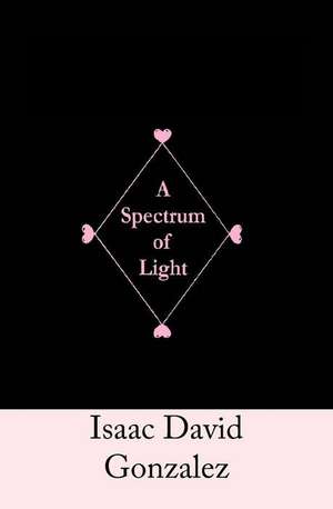 A Spectrum of Light de Isaac David Gonzalez