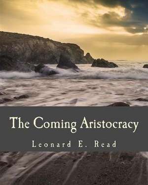 The Coming Aristocracy de Leonard E. Read