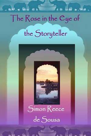 The Rose in the Eye of the Storyteller de Simon Reece De Sousa