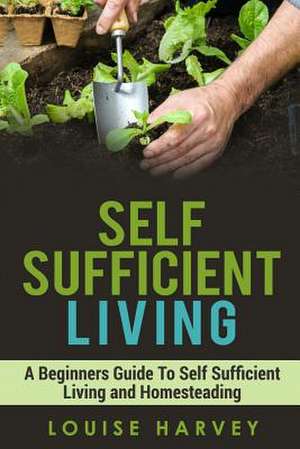 Self Sufficient Living de Louise Harvey