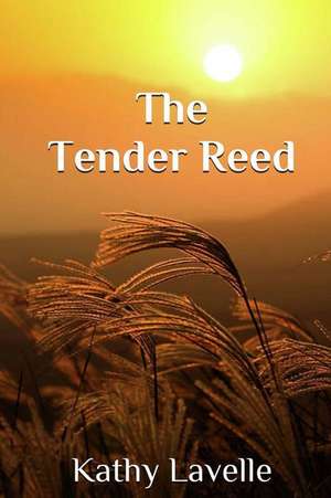 The Tender Reed de Kathy Lavelle