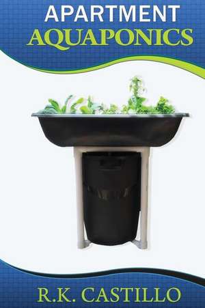 Apartment Aquaponics de R. K. Castillo