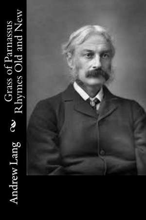 Grass of Parnassus Rhymes Old and New de Andrew Lang