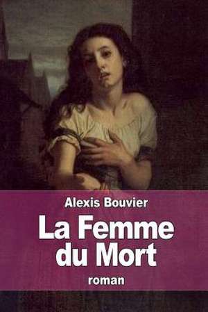 La Femme Du Mort de Alexis Bouvier