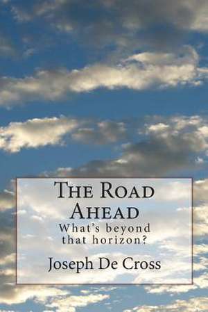 The Road Ahead de Joseph De Cross