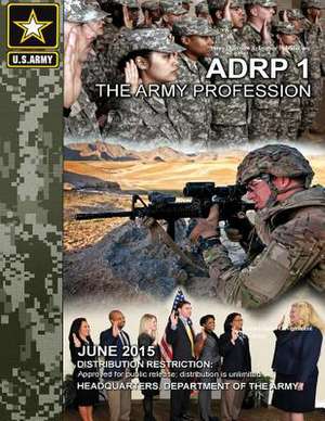 Army Doctrine Reference Publication Adrp 1 the Army Profession June 2015 de United States Government Us Army