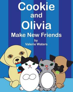 Cookie and Olivia Make New Friends de Valerie Waters