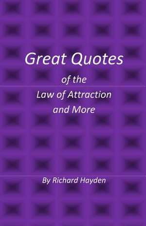 Great Quotes of the Law of Attraction and More de MR Richard Hayden