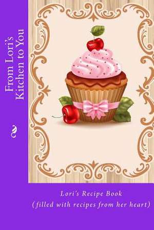 From Lori's Kitchen to You de Alice E. Tidwell