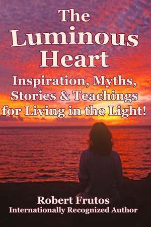 The Luminous Heart de Robert Frutos