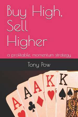 Buy High, Sell Higher de Tony Pow