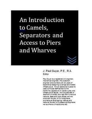 An Introduction to Camels, Separators and Access to Piers and Wharves de J. Paul Guyer