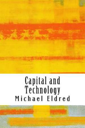 Capital and Technology de Michael Eldred