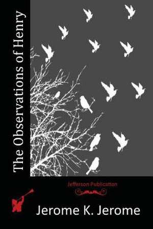 The Observations of Henry de Jerome K. Jerome