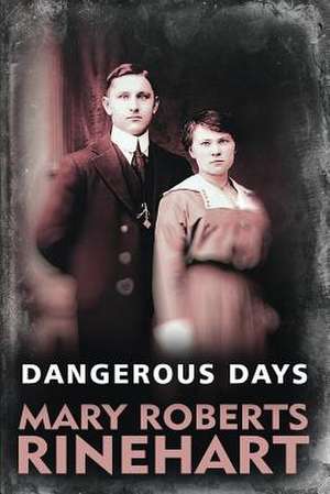 Dangerous Days de Mary Roberts Rinehart