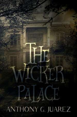 The Wicker Palace de Anthony G. Juarez