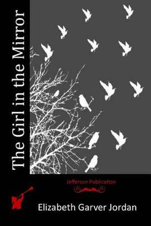 The Girl in the Mirror de Elizabeth Garver Jordan