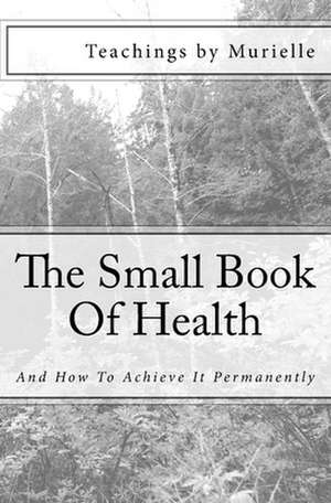 The Small Book of Health de Teachings by Murielle