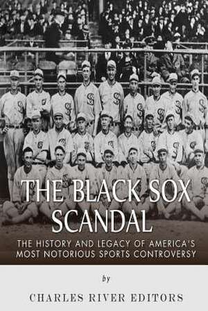 The Black Sox Scandal de Charles River Editors