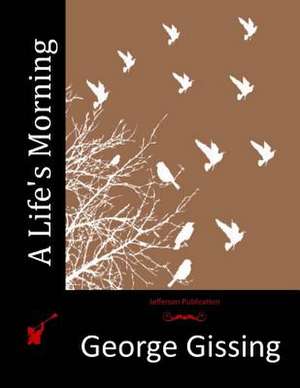 A Life's Morning de George Gissing