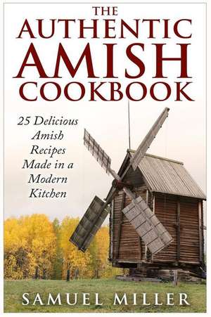 The Authentic Amish Cookbook de Samuel Miller