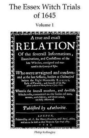 The Essex Witch Trials of 1645 - Volume 1 de Philip Kellingley