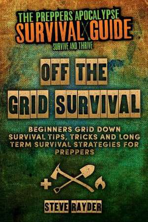 Off the Grid Survival de Steve Rayder