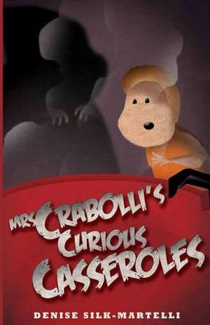 Mrs Crabolli's Curious Casseroles de Denise Silk-Martelli