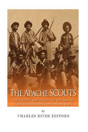 The Apache Scouts de Charles River Editors